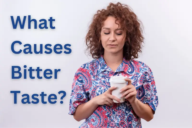 What Causes a Bitter Taste in Mouth
