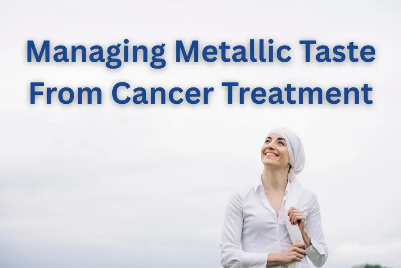 Understanding and Managing Metallic Taste from Cancer Treatment for Improved Wellbeing